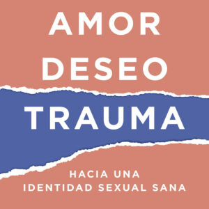 AMOR, DESEO, TRAUMA