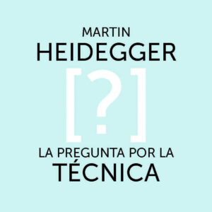PREGUNTA POR LA TÉCNICA, LA