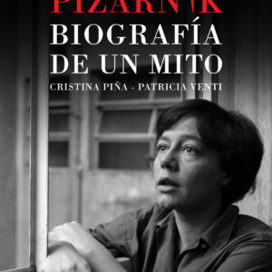 Alejandra Pizarnik. Biografía de un mito