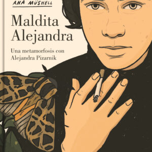 MALDITA ALEJANDRA. UNA METAMORFOSIS CON ALEJANDRA PIZARNIK