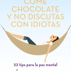 COME CHOCOLATE Y NO DISCUTAS CON IDIOTAS
