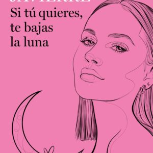 Si tú quieres, te bajas la luna