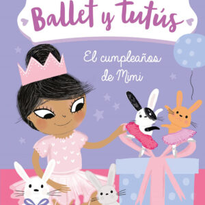 Ballet y tutús 3. El cumpleaños de Mimi