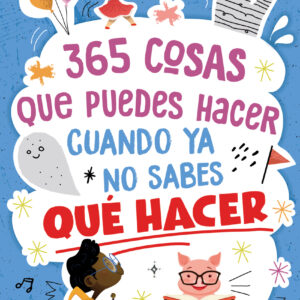 365 cosas que puedes hacer cuando ya no sabes qué hacer