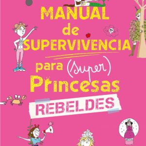 Manual de supervivencia para (super)princesas rebeldes
