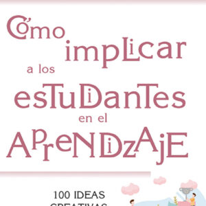 CÓMO IMPLICAR A LOS ESTUDIANTES EN EL APRENDIZAJE