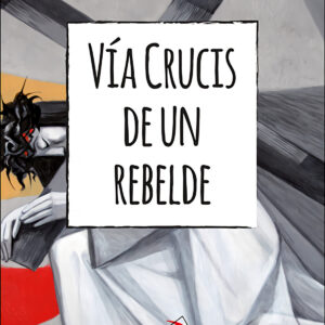 Vía Crucis de un rebelde