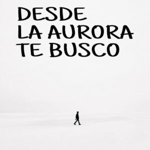 Desde la aurora te busco