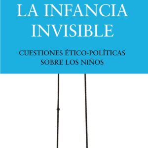 La infancia invisible: cuestiones ético-políticas sobre los niños