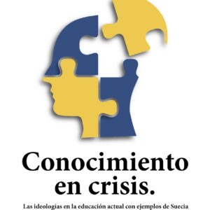 Conocimiento en crisis. Las ideologías en la educación actual con ejemplos de Suecia