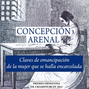 Concepción Arenal. Claves de emancipación de la mujer que se halla encarcelada