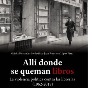 Allí donde se queman libros. La violencia política contra las librerías (1962-2018)