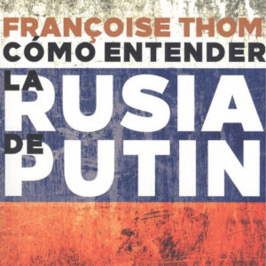 CÓMO ENTENDER LA RUSIA DE PUTIN