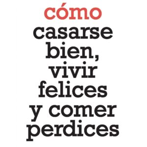 Cómo casarse bien, vivir felices y comer perdices