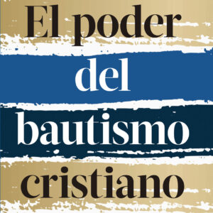 El poder del bautismo cristiano