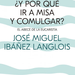 ¿Y por qué ir a Misa y comulgar?