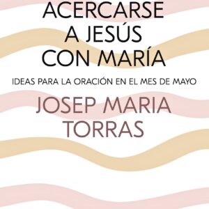 Acercarse a Jesús con María