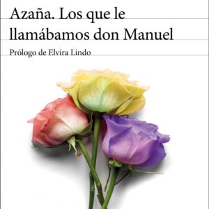 Azaña. Los que le llamábamos don Manuel