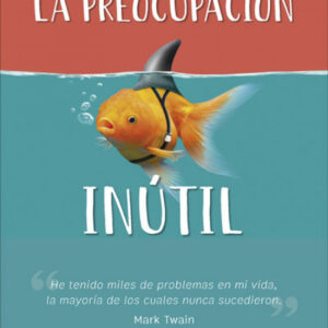 LA PREOCUPACIÓN INÚTIL