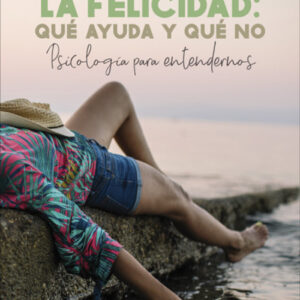 LA FELICIDAD:QUE AYUDA Y QUE NO
