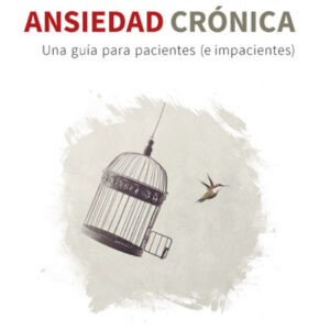 Ansiedad crónica. una guía para pacientes (e impacientes)