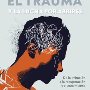 El trauma y la lucha por abrirse. De la evitación a la recuperación y el crecimiento
