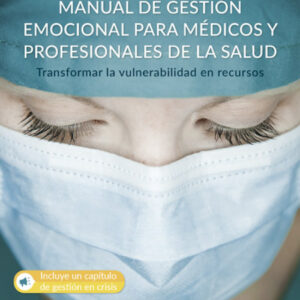 Manual de gestión emocional para médicos y profesionales de la salud. Transformar la vulnerabilidad en recursos