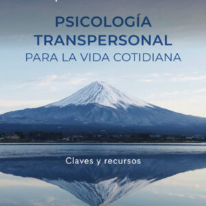 Psicologia transpersonal para la vida cotidiana. Claves y recursos