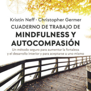 Cuaderno de trabajo de Mindfulness y Autocompasión. Un método seguro para aumentar la fortaleza y el desarrollo interior y para aceptarse a uno mismo