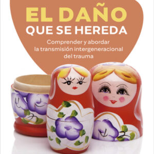 El daño que se hereda. Comprender y abordar la transmisión intergeneracional del trauma