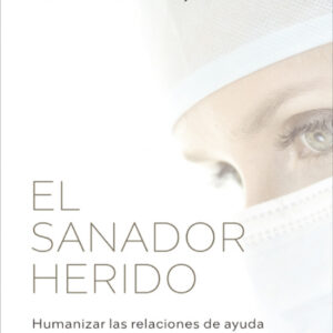 El sanador herido. Humanizar las relaciones de ayuda
