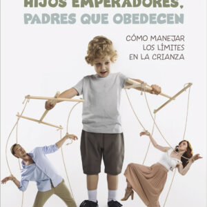 Hijos emperadores, padres que obedecen:como manejar limites