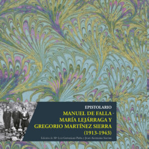 Epistolario Manuel de Falla - María Lejárraga y Gregorio Martínez Sierra (1913-1943)