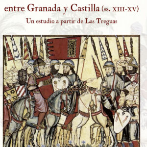 Las relaciones fronterizas entre Granada y Castilla (siglos XIII-XV)