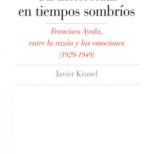 INTELECTUAL EN TIEMPOS SOMBRIOS:FRANCISCO AYALA ENTRE RAZON