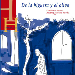 DE LA HIGUERA Y EL OLIVO. ESTUDIOS EN TORNO A BEATRIZ...