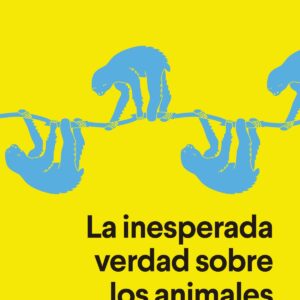 LA INESPERADA VERDAD SOBRE LOS ANIMALES