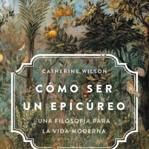 Cómo ser un epicúreo