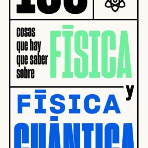 100 cosas que hay que saber sobre física y física cuántica