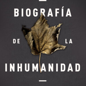 Biografía de la inhumanidad