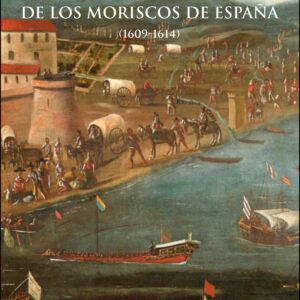 El proceso de expulsión de los moriscos de España, 2a ed.