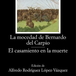 La mocedad de Bernardo del Carpio;El casamiento en la muerte