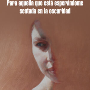Para aquella que está esperándome sentada en la oscuridad