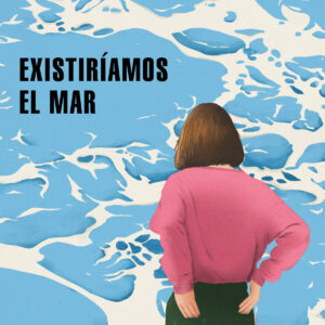 Existiríamos el mar