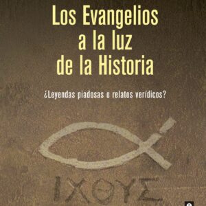 LOS EVANGELIOS A LA LUZ DE LA HISTORIA