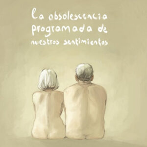 LA OBSOLESCENCIA PROGRAMADA DE NUESTROS SENTIMIENTOS