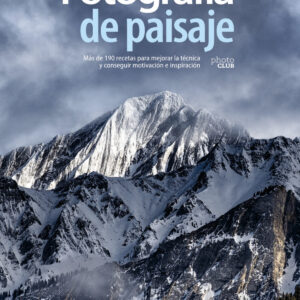 Fotografía de paisaje. Más de 190 recetas para mejorar la técnica y conseguir motivación e inspiración
