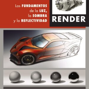 Render. Los fundamentos de la luz, la sombra y la reflectividad