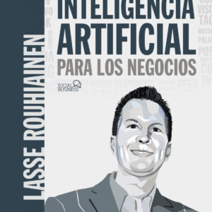 Inteligencia artificial para los negocios. 21 casos prácticos y opiniones de expertos