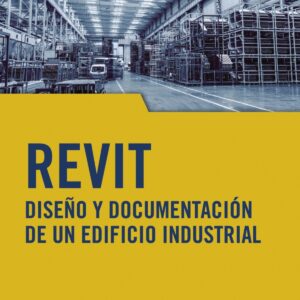 REVIT. Diseño y documentación de un edificio industrial